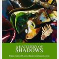 a hatchery of shadows