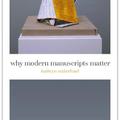 why modern manuscripts matter