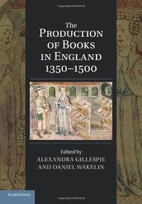 Book cover of "The Production of Books in England 1350 - 1500"